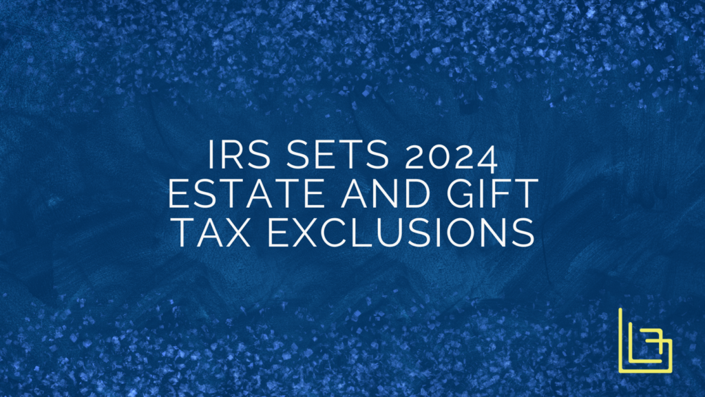 Burkhalter Law IRS sets 2024 Estate and Gift Tax Exclusions